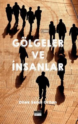 Gölgeler ve İnsanlar, Dilek Şenol Orhon