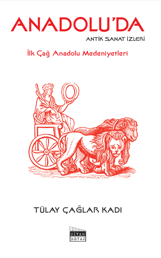 Anadolu’da Antik Sanat İzleri, Tülay Kadı