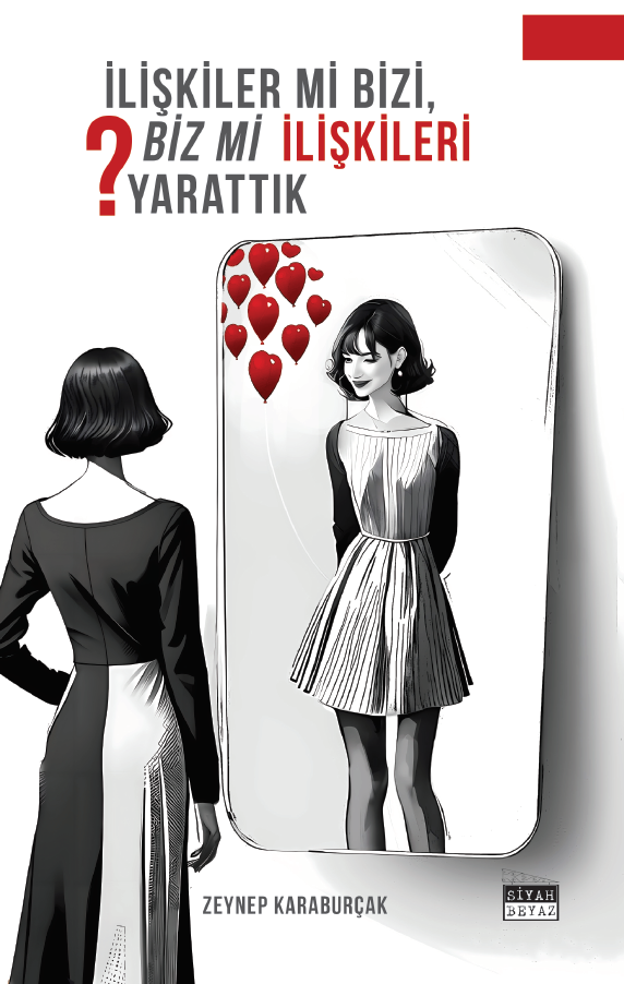 İlişkiler Mi Bizi, Biz Mi İlişkileri Yarattık?, Zeynep Karaburçak