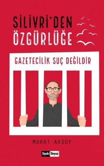 Silivri’den Özgürlüğe-Gazetecilik Suç Değildir, Murat Aksoy
