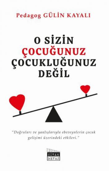 O Sizin Çocuğunuz Çocukluğunuz Değil, Gülin Kayalı