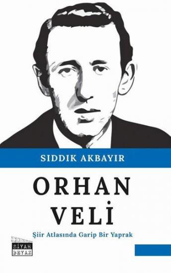 Orhan Veli - Şiir Atlasında Garip Bir Yaprak, Sıddık Akbayır