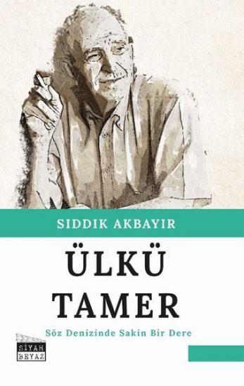 Ülkü Tamer - Söz Denizinde Sakin Bir Dere, Sıddık Akbayır