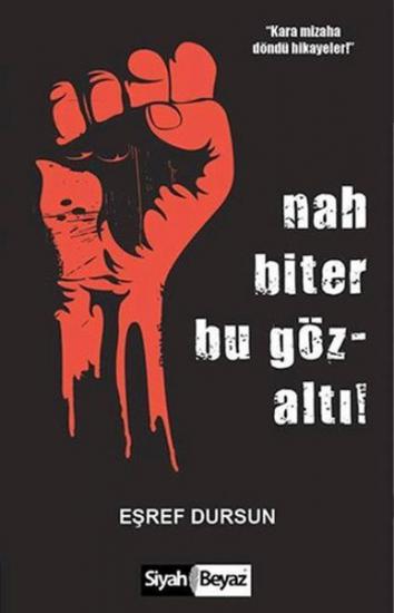 Nah Biter Bu Gözaltı, Eşref Dursun