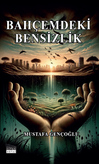 Bahçemdeki Bensizlik, Mustafa Gençoğlu