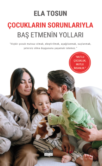 Çocukların Sorunlarıyla Baş Etmenin Yolları, Ela Tosun