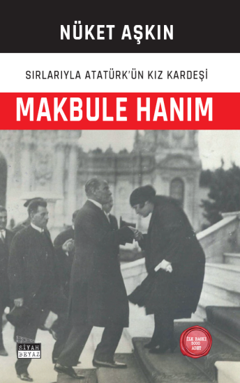 Makbule Hanım-Sırlarıyla Atatürk’ün Kız Kardeşi, Nüket Aşkın